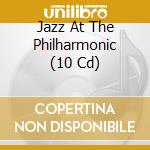 Jazz At The Philharmonic (10 Cd) cd musicale di Artisti Vari