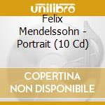 Felix Mendelssohn - Portrait (10 Cd) cd musicale di Documents