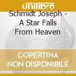 Schmidt Joseph - A Star Falls From Heaven cd