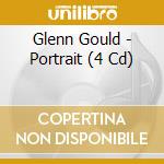 Glenn Gould - Portrait (4 Cd) cd musicale di Gould Glenn