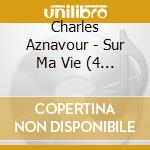 Charles Aznavour - Sur Ma Vie (4 Cd) cd musicale di Charles Aznavour