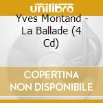 Yves Montand - La Ballade (4 Cd) cd