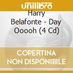 Harry Belafonte - Day Ooooh (4 Cd) cd musicale di Harry Belafonte