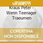 Kraus Peter - Wenn Teenager Traeumen cd