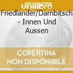 Friedlander/Dambitsch - Innen Und Aussen cd