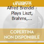 Alfred Brendel - Plays Liszt, Brahms, Dvorak, Stravinsky, Mussorgsky (4 Cd) cd musicale di Brendel Alfred