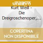 Kurt Weill - Die Dreigroschenoper, Mahagonny Und Mehr (4 Cd) cd