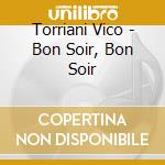 Torriani Vico - Bon Soir, Bon Soir cd