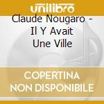 Claude Nougaro - Il Y Avait Une Ville cd