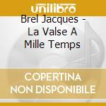 Brel Jacques - La Valse A Mille Temps cd