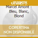 Marcel Amont - Bleu, Blanc, Blond cd