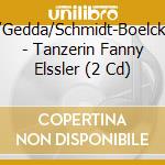 Schwarzkopf/Gedda/Schmidt-Boelcke/Ackermann - Tanzerin Fanny Elssler (2 Cd) cd