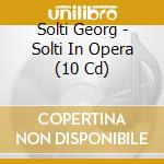 Solti Georg - Solti In Opera (10 Cd) cd musicale di Solti Georg