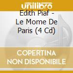 Edith Piaf - Le Mome De Paris (4 Cd) cd musicale di Edith Piaf