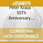 Peter Kraus - 50Th Anniversary Hitsich Mochte Mit Dir Traumen cd musicale