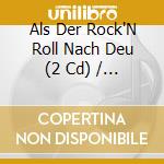 Als Der Rock'N Roll Nach Deu (2 Cd) / Various cd