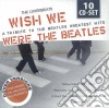 Coverbeats - Wish We Were The Beatles Greatest Hits (10 Cd) cd
