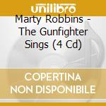 Marty Robbins - The Gunfighter Sings (4 Cd) cd musicale di Marty Robbins
