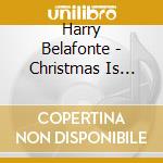 Harry Belafonte - Christmas Is Coming cd musicale di Harry Belafonte