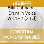 Billy Cobham - Drum 'n Voice Vol.1+2 (2 Cd) cd musicale di Billy Cobham