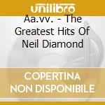Aa.vv. - The Greatest Hits Of Neil Diamond cd musicale di Aa.vv.
