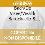 Bach/De Visee/Vivaldi - Barockcello & Gitarre cd musicale di Bach/De Visee/Vivaldi
