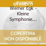 Werner Egk - Kleine Symphonie (1926) cd musicale di Werner Egk