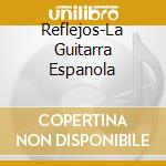 Reflejos-La Guitarra Espanola cd