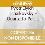 Pyotr Ilyich Tchaikovsky - Quartetto Per Archi N.1 Op 11 (1871) In Re cd