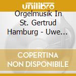 Orgelmusik In St. Gertrud Hamburg - Uwe Besterd cd