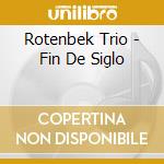 Rotenbek Trio - Fin De Siglo cd musicale di Rotenbek Trio