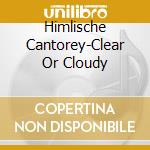Himlische Cantorey-Clear Or Cloudy cd