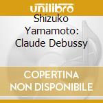 Shizuko Yamamoto: Claude Debussy cd