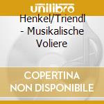 Henkel/Triendl - Musikalische Voliere cd