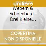 Webern & Schoenberg - Drei Kleine Stuecke cd musicale di Webern & Schoenberg