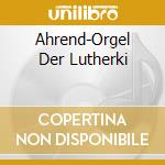 Ahrend-Orgel Der Lutherki cd musicale