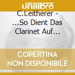 C.Leitherer - ...So Dient Das Clarinet Auf Angenehme Weiss cd