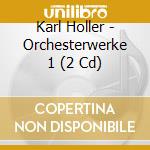Karl Holler - Orchesterwerke 1 (2 Cd) cd musicale