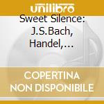 Sweet Silence: J.S.Bach, Handel, Keiser, Bohm cd