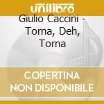 Giulio Caccini - Torna, Deh, Torna cd