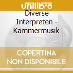 Diverse Interpreten - Kammermusik cd