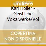 Karl Holler - Geistliche Vokalwerke/Vol cd