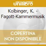 Kolbinger, K. - Fagott-Kammermusik cd musicale di Kolbinger, K.