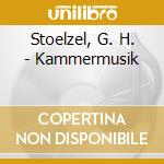 Stoelzel, G. H. - Kammermusik cd musicale di Stoelzel, G. H.
