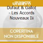 Dufaut & Gallot - Les Accords Nouveaux Iii cd musicale di Dufaut & Gallot