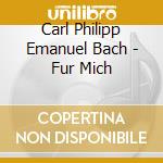Carl Philipp Emanuel Bach - Fur Mich cd