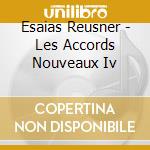 Esaias Reusner - Les Accords Nouveaux Iv cd musicale di Reusner, E.