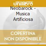 Neobarock - Musica Artificiosa cd musicale di Neobarock