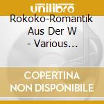Rokoko-Romantik Aus Der W - Various Artists cd musicale di Musica