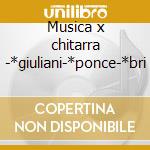 Musica x chitarra -*giuliani-*ponce-*bri cd